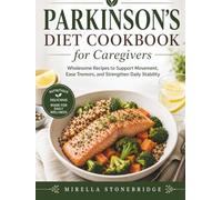 Parkinson’s Diet Cookbook for Caregivers: Wholesome Recipes to Support Movement, Ease Tremors, and Strengthen Daily Stability
