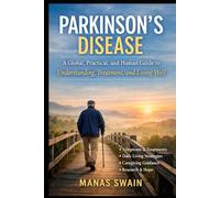 Parkinson’s Disease: A Global, Practical, and Human Guide to Understanding, Treatment, and Living Well