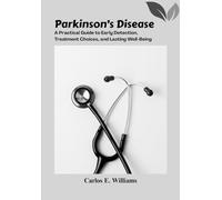 Parkinson’s Disease: A Practical Guide to Early Detection, Treatment Choices, and Lasting Well-Being