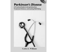 Parkinson’s Disease: A Practical Guide to Early Detection, Treatment Choices, and Lasting Well-Being
