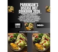 Parkinson’s Disease Diet Cookbook 2026: Essential Cognitive Wellness Recipe Collection with Anti-Oxidant Rich Ingredients, Simple Pantry Staples, ... Family Favorites for Lasting Nourishment