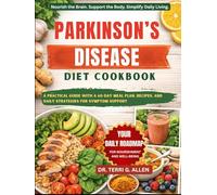 PARKINSON’S DISEASE DIET COOKBOOK: A Practical Guide With A 60-Day Meal Plan, Recipes, And Daily Strategies For Symptom Support