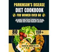Parkinson’s Disease Diet Cookbook For Women Over 60: The Ultimate Senior Wellness Cookbook with 150 Anti-Inflammatory Recipes and an 80-Day Meal Plan ... Series by Marian W. Cannon, MS, RDN)