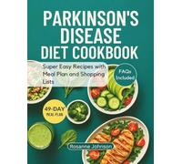 PARKINSON’S DISEASE DIET COOKBOOK: Super Easy Recipes with Meal Plan and Shopping Lists
