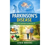 Parkinson’s Disease: What Is It and How to Prevent It (The Chronic Disease Healing Series)