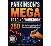 Parkinson’s Mega Tracing Workbook: 250 Daily Hand Exercises to Improve Control, Reduce Tremors & Rebuild Confidence (Parkinson’s Tracing Series)