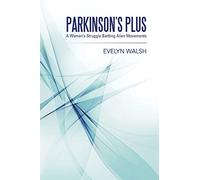 Parkinson’s Plus: A Woman's Struggle Battling Alien Movements