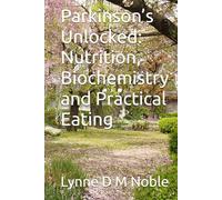 Parkinson’s Unlocked: Nutrition, Biochemistry and Practical Eating