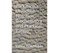 Parkinson’s Unlocked: Nutrition, Biochemistry and Practical Eating