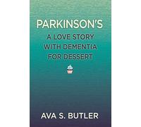 Parkinson's: A Love Story with Dementia for Dessert