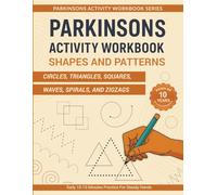 PARKINSONS ACTIVITY WORKBOOK: SHAPES & PATTERNS: Circles, Triangles, Squares, Waves, Spirals, and Zigzags for Daily Hand Training and Coordination (Parkinsons Activity Workbook Series)