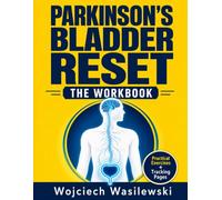Parkinson's Bladder Reset: The Workbook: An 8-W aily Log & Bladder-Training Program for Urgency, Leaks, and Night Trips - Pelvic-Floor Exercises, ... Prep (The Parkinson’s Reset Series)