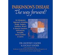 Parkinson's Disease - the Way Forward!: An Integrated Approach Including Drugs, Surgery, Nutrition, Bowel and Muscle Function, Self Esteem, Sexuality, ... Stress Control and Carers. Revised in 2010.)
