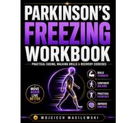 Parkinson's Freezing Workbook: Practical Cueing, Walking Drills & Recovery Exercises (Parkinson's Workbook Series)