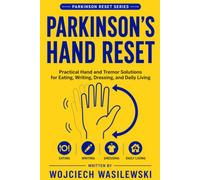 Parkinson's Hand Reset: Practical Strategies for Tremor, Grip, Writing, Dressing, Eating, and Everyday Hand Use: 6 (The Parkinson’s Reset Series)