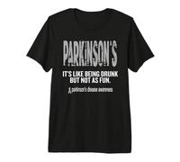 Parkinson's It's Like Being Drunk but not as Fun Premium T-Shirt