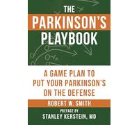 Parkinson'S Playbook, The A Game Plan To Put Your Parkinson'S On The Defense