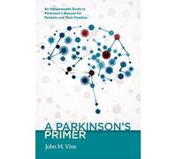 Parkinson's Primer: An Indispensable Guide to Parkinson's Disease for Patients & Their Families