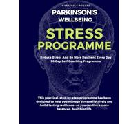 Parkinson's Wellbeing: Reduce Stress and Be More Resilient: 3O Day Self Coaching Programme