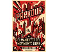 Parkour: El Manifiesto del Movimiento Libre