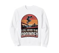 Parkour Freerunning I Still Refuse To Be Grounded Traceur Sweatshirt