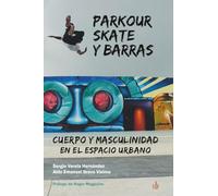 Parkour, skate y barras: Cuerpo y masculinidad en el espacio urbano