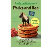 Parks and Rec: Lit'rally the Inside Story of America’s Great Underdog Sitcom