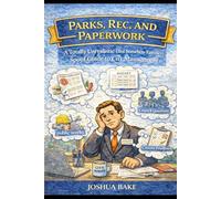 Parks, Rec and Paperwork: A Totally Unrealistic (but somehow familiar) Spoof Guide to City Management