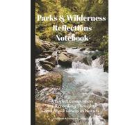 Parks & Wilderness Reflections Notebook: Scenic Walks | A Pocket Companion for Recording Thoughts and Mindfulness in Nature