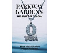 PARKWAY GARDENS: The Story Of O’Block: Inside Chicago’s Deadliest Block - The Home of Rap Legends, Drill Music & Crime