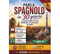 PARLA SPAGNOLO IN 30 GIORNI 7IN1: corso completo da A1 a C2 per parlare spagnolo fin da subito. Con 250 lezioni pratiche, dialoghi reali, esercizi guidati, piano giornaliero strutturato, audio e bonus