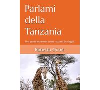 Parlami della Tanzania: Una guida attraverso i miei racconti di viaggio
