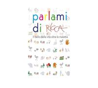 Parlami di Ricca: Il Bello della vita oltre la malattia