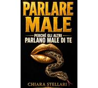 Parlare male: la psicologia della diffamazione, tra invidia, paura e potere (Oltre il rumore)