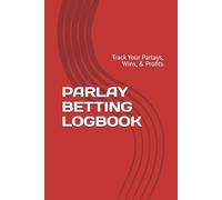 PARLAY BETTING LOGBOOK: Track Your Parlays, Wins, & Profits