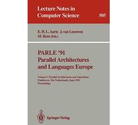 PARLE '91. Parallel Architectures and Languages Europe: Volume I: Parallel Architectures and Algorithms. Eindhoven, The Netherlands, June 10-13, 1991. ... 505 (Lecture Notes in Computer Science)
