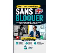 PARLER ANGLAIS EN REUNION SANS BLOQUER: Méthode simple pour parler anglais au travail : réunions, emails, présentations, négociation, phrases clés et vocabulaire professionnel
