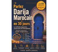 Parler Darija Marocain - 30 Jours: Dialogues authentiques, vocabulaire essentiel, exercices complets et notes culturelles - le programme progressif conçu pour les francophones