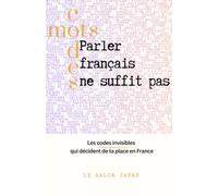 Parler français ne suffit pas: Les codes avant les mots