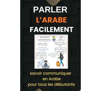 Parler l’arabe facilement: Savoir communiquer en Arabe pour tous les débutants