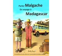 Parler Malgache En voyage à Madagascar: Les expressions les plus utiles avec la prononciation phonétique simplifiée