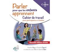 Parler pour que les enfants apprennent PARTIE 1: Cahier du participant: Cahier de travail pour participants à l'atelier. Cahier 1 (Formation-atelier Parler pour que les enfants apprennent)