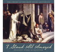 PARLEY/BYU COMBINED CHOIRS - I Stand All Amazed: Peaceful
