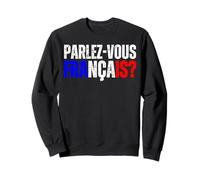 PARLEZ VOUS FRANCAIS: Qui Parle En Français S'il Vous Plait Sweatshirt