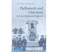 Parliament and Literature in Late Medieval England: 64 (Cambridge Studies in Medieval Literature, Series Number 64)
