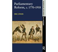 Parliamentary Reform in Britain, c 1770-1918 (Seminar Studies In History)