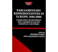 Parliamentary Representatives in Europe 1848-2000: Legislative Recruitment and Careers in Eleven European Countries (Comparative Politics)