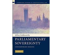 Parliamentary Sovereignty: Contemporary Debates: 1 (Cambridge Studies in Constitutional Law, Series Number 1)