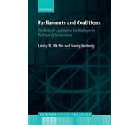 Parliaments and Coalitions: The Role Of Legislative Institutions In Multiparty Governance (Comparative Politics)