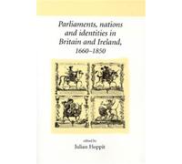 Parliaments, Nations and Identities in Britain and Ireland, 1660-1850 (Neale UCL Studies in British History)